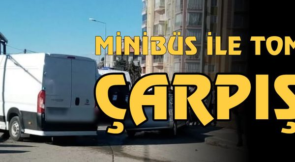 Minibüs ile otomobil çarpıştı