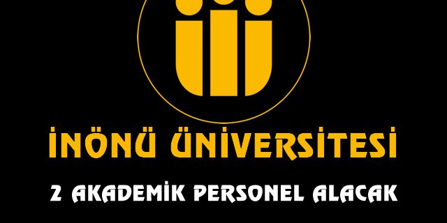 İnönü Üniversitesi 2 akademik personel alacak