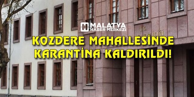 Malatya’da bir mahallede daha karantina kaldırıldı