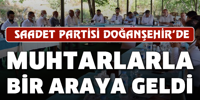 Saadet Partisi Doğanşehir'de muhtarlarla bir araya geldi