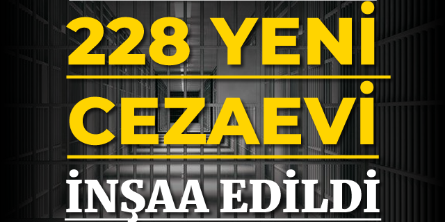 Son 16 yılda 228 yeni cezaevi inşa edildi.