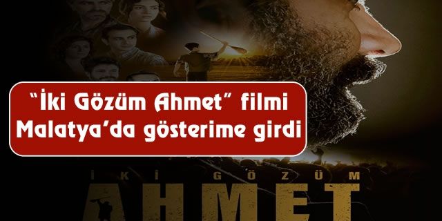 “İki Gözüm Ahmet” filmi Malatya'da gösterime girdi