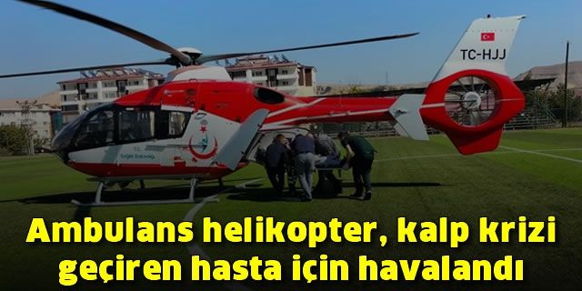 Ambulans helikopter, kalp krizi geçiren hasta için havalandı