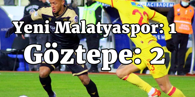 Yeni Malatyaspor: 1 - Göztepe: 2
