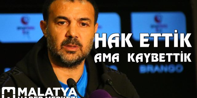 Yeni Malatyaspor Teknik Direktörü Hasan Özer : Hak ettik ama kaybettik