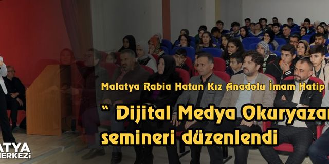 Malatya Rabia Hatun Kız Anadolu İmam Hatip Lisesi’nde “Dijital Medya Okuryazarlığı” semineri düzenlendi