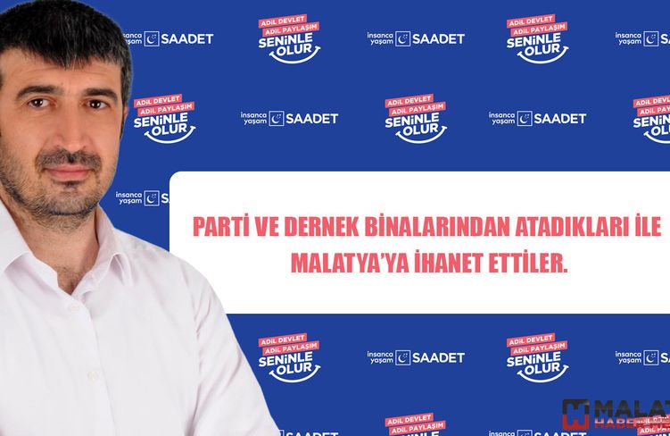 Parti ve dernek binalarından atadıkları ile Malatya’ya ihanet ettiler.
