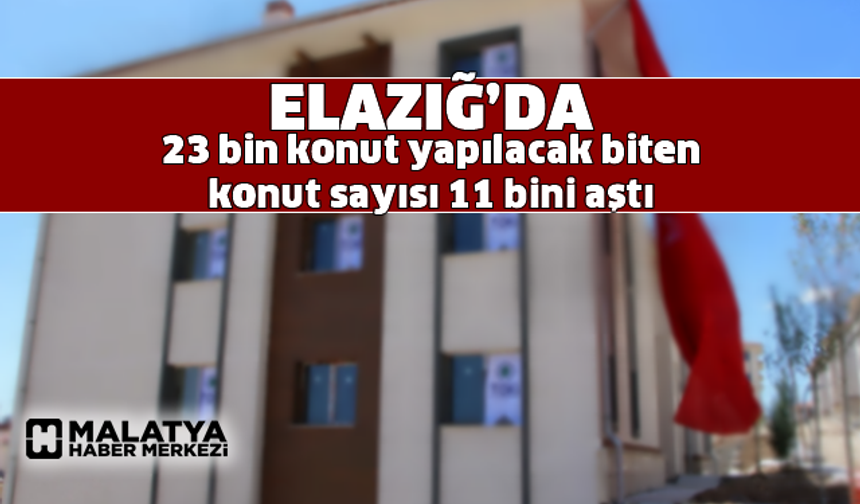 Bakan Kurum: "Elazığ'da 23 bin konut yapıyoruz, biten konut sayısı 11 bini aştı"