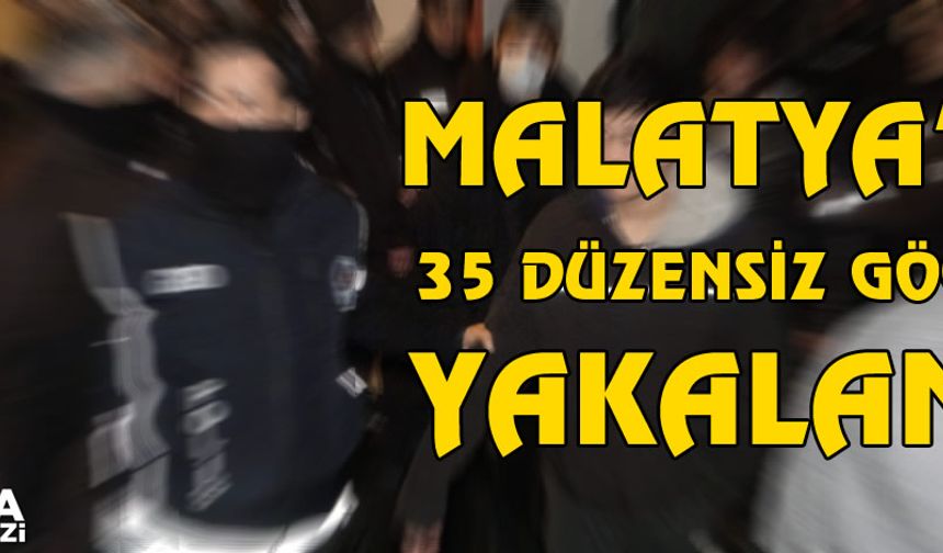 Malatya’da bir evde 35 düzensiz göçmen yakalandı