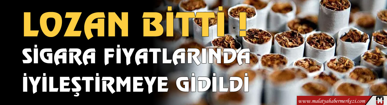 Lozan bitti! Sigara fiyatlarında iyileştirilmeye gidildi